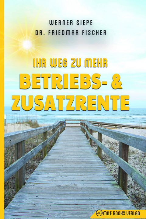 Ihr Weg zu mehr Betriebs- und Zusatzrente - Werner Siepe, Friedmar Fischer