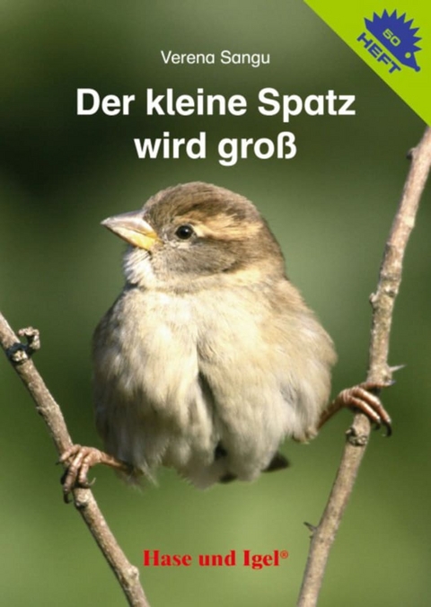 Der kleine Spatz wird gro&szlig; / Igelheft 50 - Verena Sangu