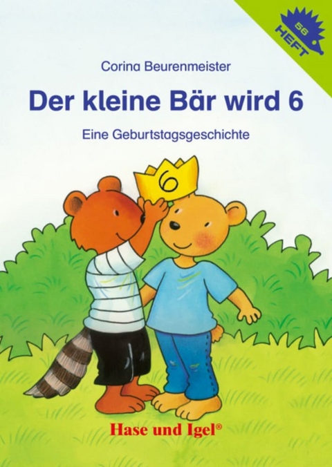 Der kleine B&auml;r wird 6 / Igelheft 56 - Corina Beurenmeister