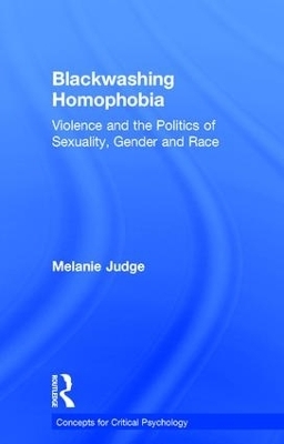 Blackwashing Homophobia - Melanie Judge