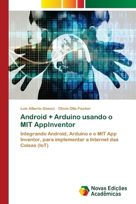 Android + Arduino usando o MIT AppInventor - Luis Alberto G&oacute;mez, Cl&oacute;vis Olle Fischer
