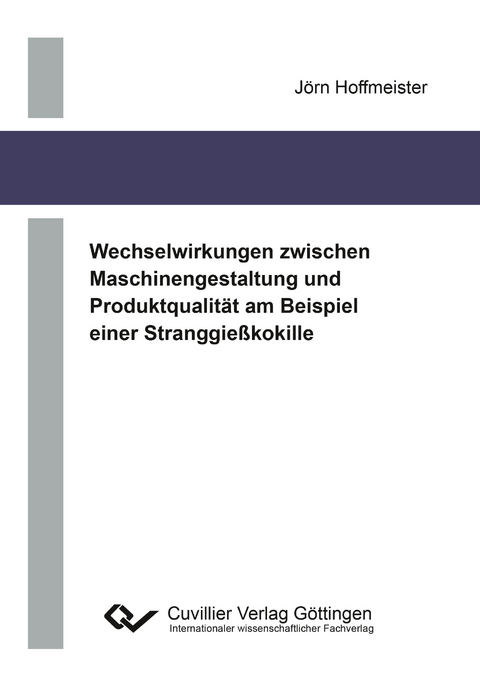Wechselwirkungen zwischen Maschinengestaltung und Produktqualität am Beispiel einer Stranggießkokille - Jörn Hoffmeister