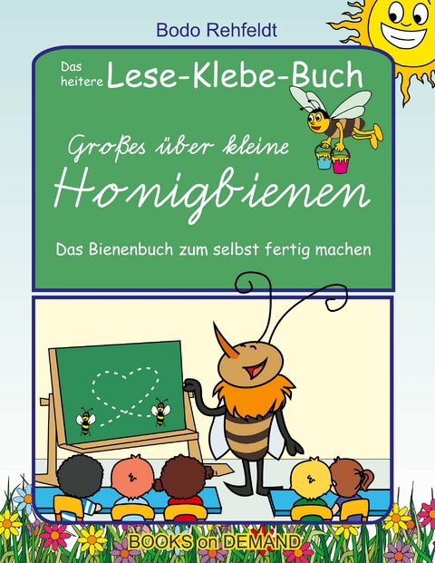 Gro&szlig;es &uuml;ber kleine Honigbienen - Bodo Rehfeldt