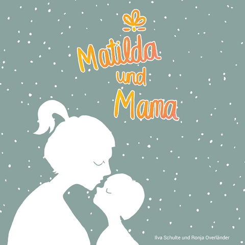 Matilda und Mama - Ilva Schulte, Ronja Overl&auml;nder