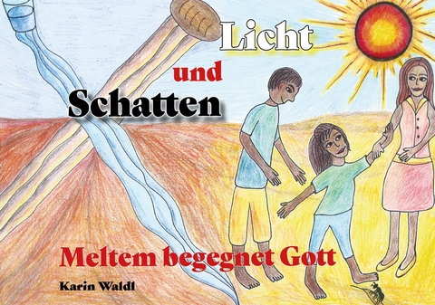 Licht und Schatten - Meltem begegnet Gott - Karin Waldl