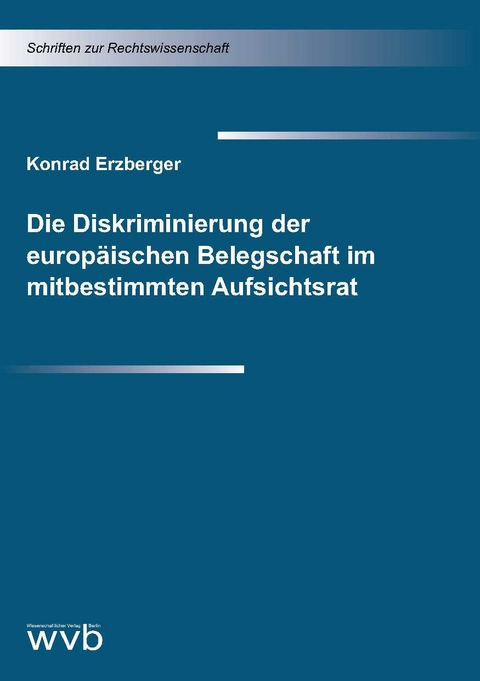 Die Diskriminierung der europ&auml;ischen Belegschaft im mitbestimmten Aufsichtsrat - Konrad Erzberger
