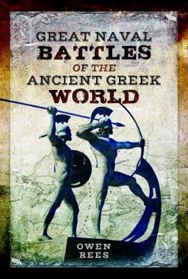 Great Naval Battles of the Ancient Greek World - Owen Rees