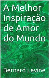 A Melhor Inspira&ccedil;&atilde;o de Amor do Mundo -  Bernard Levine