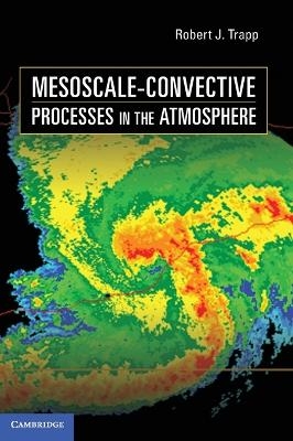 Mesoscale-Convective Processes in the Atmosphere - Robert J. Trapp