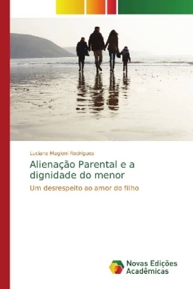 Aliena&ccedil;&atilde;o Parental e a dignidade do menor - Luciane Magioni Rodrigues