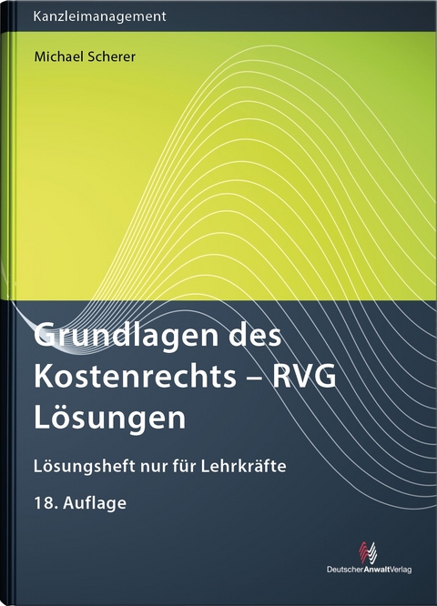 Grundlagen des Kostenrechts - RVG L&ouml;sungen - Michael Scherer