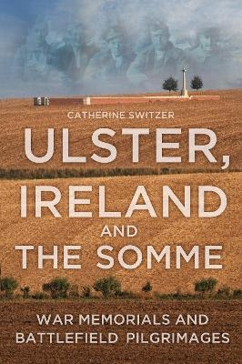 Ulster, Ireland and the Somme - Catherine Switzer