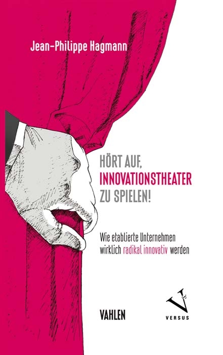 H&ouml;rt auf, Innovationstheater zu spielen! - Jean-Philippe Hagmann