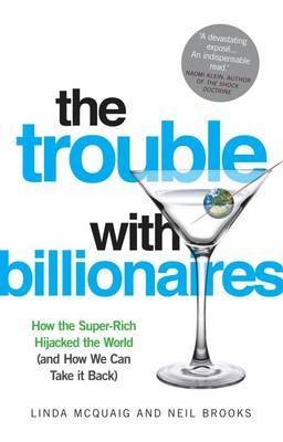 The Trouble with Billionaires - Linda McQuaig, Neil Brooks