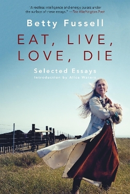 Eat Live Love Die - Betty Fussell