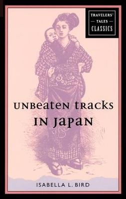 Unbeaten Tracks in Japan - Isabella L. Bird
