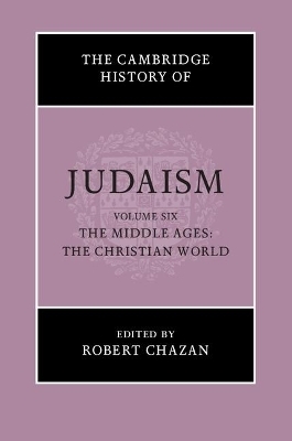 The Cambridge History of Judaism: Volume 6, The Middle Ages: The Christian World - 
