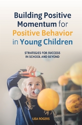 Building Positive Momentum for Positive Behavior in Young Children - Lisa Rogers
