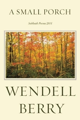 A Small Porch - Wendell Berry