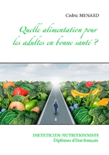 Quelle alimentation pour l'adulte en bonne sant&eacute; ? - C&eacute;dric Menard