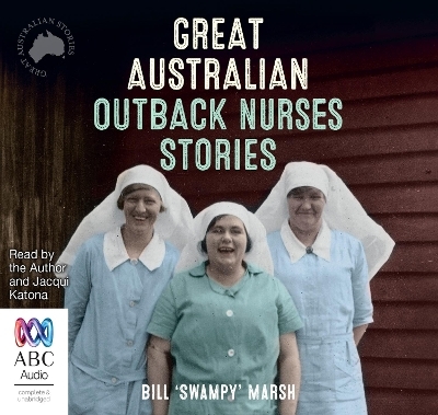 Great Australian Outback Nurses Stories - Bill 'Swampy' Marsh