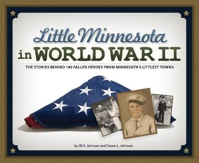 Little Minnesota in World War II - Jill A. Johnson, Deane L. Johnson