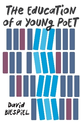 The Education of a Young Poet - David Biespiel