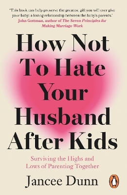 How Not to Hate Your Husband After Kids - Jancee Dunn