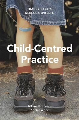 Child-Centred Practice - Tracey Race, Rebecca O'Keefe
