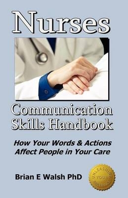 Nurses Communication Skills Handbook - Brian E Walsh