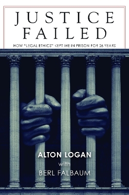Justice Failed - Alton Logan, Berl Falbaum