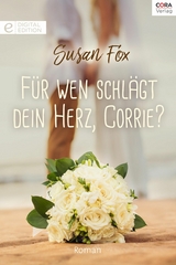 F&uuml;r wen schl&auml;gt dein Herz, Corrie? - Susan Fox