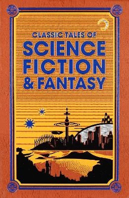 Classic Tales of Science Fiction & Fantasy - Jules Verne, H. G. Wells, Edgar Rice Burroughs, Jack London, Sir Arthur Conan Doyle