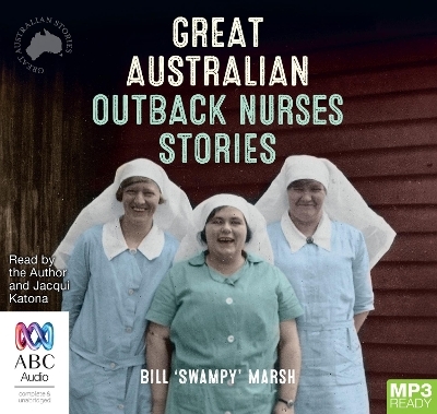 Great Australian Outback Nurses Stories - Bill 'Swampy' Marsh