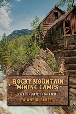 Rocky Mountain Mining Camps - Duane A Smith