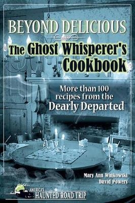 Beyond Delicious: The Ghost Whisperer's Cookbook - Mary Ann Winkowski, David Powers