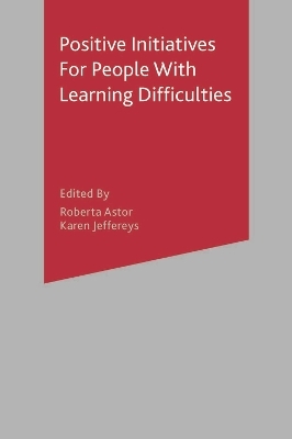 Positive Initiatives for People with Learning Difficulties - Roberta Astor, Karen Jeffereys