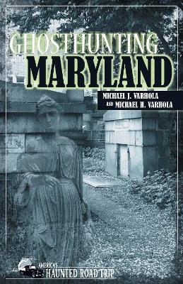 Ghosthunting Maryland - Michael J. Varhola, Michael H. Varhola
