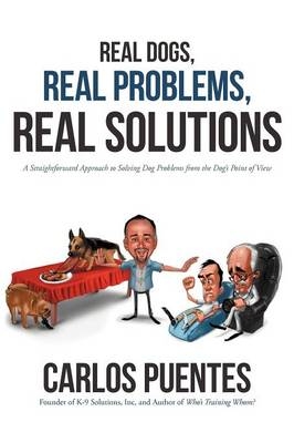 Real Dogs, Real Problems, Real Solutions - Carlos Puentes