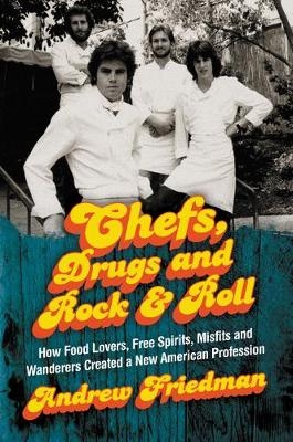 Chefs, Drugs and Rock & Roll -  Friedman