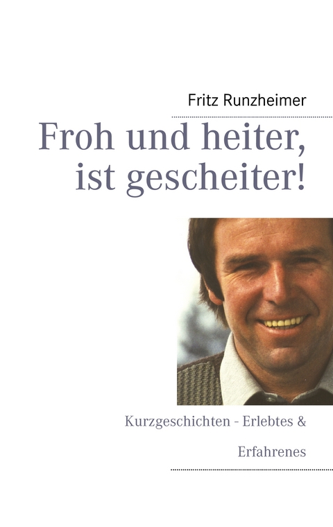 Froh und heiter, ist gescheiter - Fritz Runzheimer