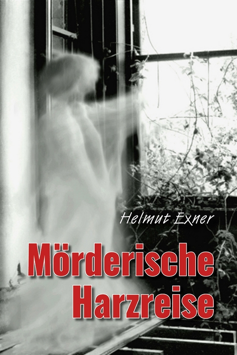 M&ouml;rderische Harzreise - Helmut Exner