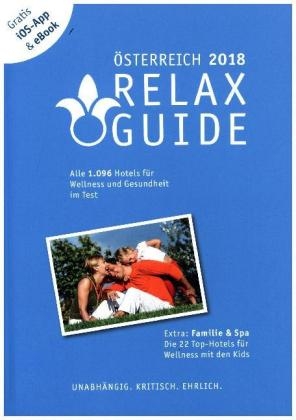 RELAX Guide 2018 &Ouml;sterreich, kritisch getestet: alle Wellness- und Gesundheitshotels. PLUS: Familie & Spa: die 35 Top-Hotels - Christian Werner
