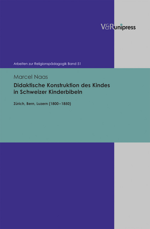 Didaktische Konstruktion des Kindes in Schweizer Kinderbibeln - Marcel Naas