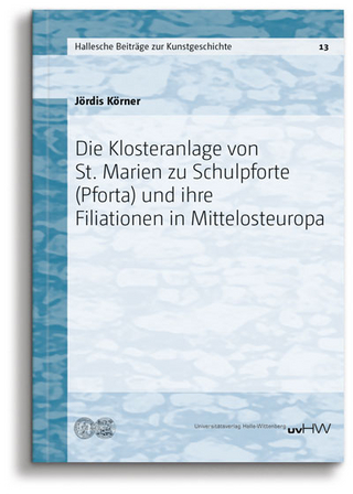 Die Klosteranlage von St. Marien zu Schulpforte (Pforta) und ihre Filiationen in Mittelosteuropa