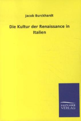 Die Kultur der Renaissance in Italien - Jacob Burckhardt