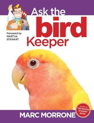 Marc Morrone's Ask the Bird Keeper - Marc Morrone, Amy Fernandez