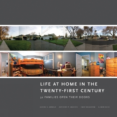 Life at Home in the Twenty-First Century - Jeanne E. Arnold, Anthony P. Graesch, Elinor Ochs, Enzo Ragazzini