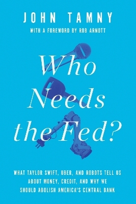 Who Needs the Fed? - John Tamny