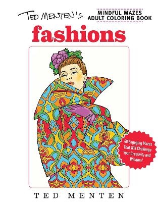 Ted Menten's Mindful Mazes Coloring Book: Fashions - Ted Menten